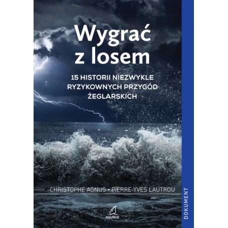 Wygrać z losem. 15 historii niezwykle ryzykownych przygód żeglarskich